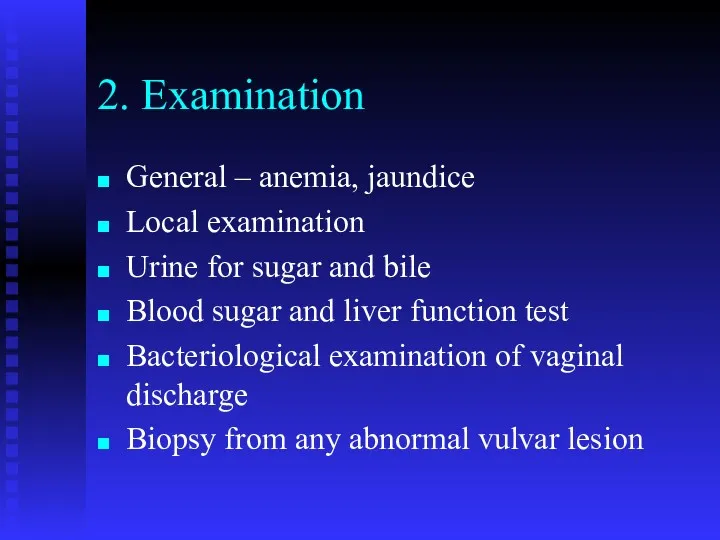 2. Examination General – anemia, jaundice Local examination Urine for