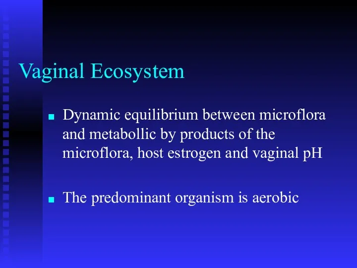 Vaginal Ecosystem Dynamic equilibrium between microflora and metabollic by products of the microflora,