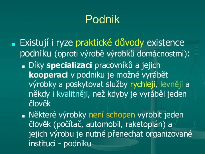 Podnik Existují i ryze praktické důvody existence podniku (oproti výrobě