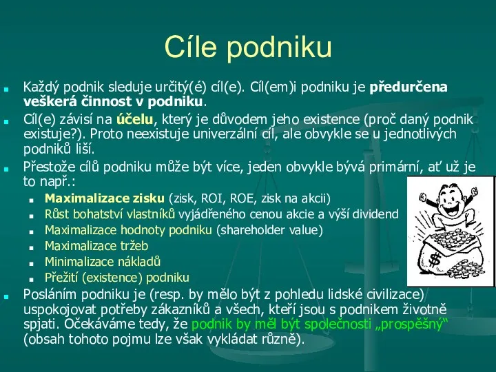 Cíle podniku Každý podnik sleduje určitý(é) cíl(e). Cíl(em)i podniku je