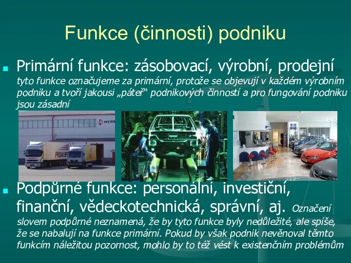 Funkce (činnosti) podniku Primární funkce: zásobovací, výrobní, prodejní tyto funkce