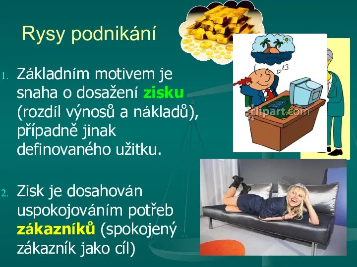 Rysy podnikání Základním motivem je snaha o dosažení zisku (rozdíl