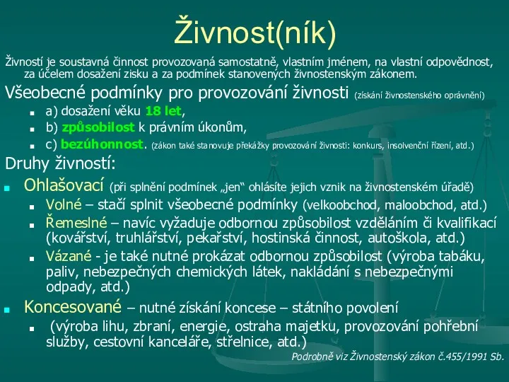 Živnost(ník) Živností je soustavná činnost provozovaná samostatně, vlastním jménem, na