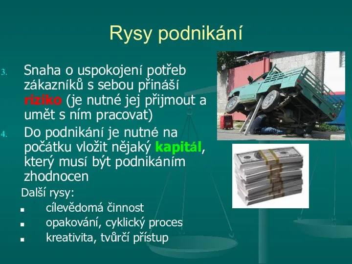 Rysy podnikání Snaha o uspokojení potřeb zákazníků s sebou přináší