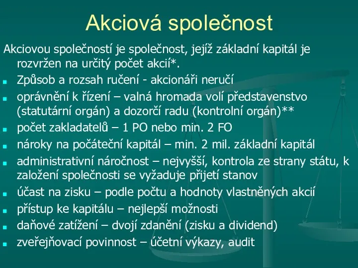 Akciová společnost Akciovou společností je společnost, jejíž základní kapitál je