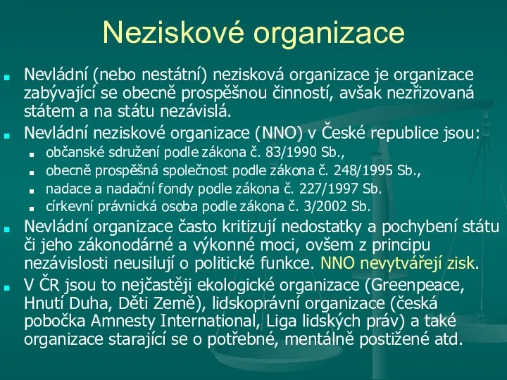 Neziskové organizace Nevládní (nebo nestátní) nezisková organizace je organizace zabývající