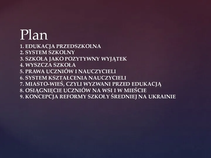 Plan 1. EDUKACJA PRZEDSZKOLNA 2. SYSTEM SZKOLNY 3. SZKOŁA JAKO