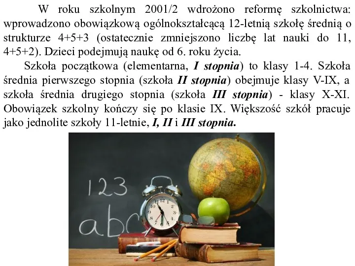 W roku szkolnym 2001/2 wdrożono reformę szkolnictwa: wprowadzono obowiązkową ogólnokształcącą