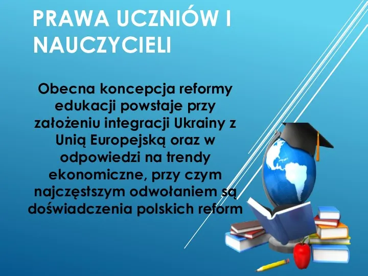 PRAWA UCZNIÓW I NAUCZYCIELI Obecna koncepcja reformy edukacji powstaje przy