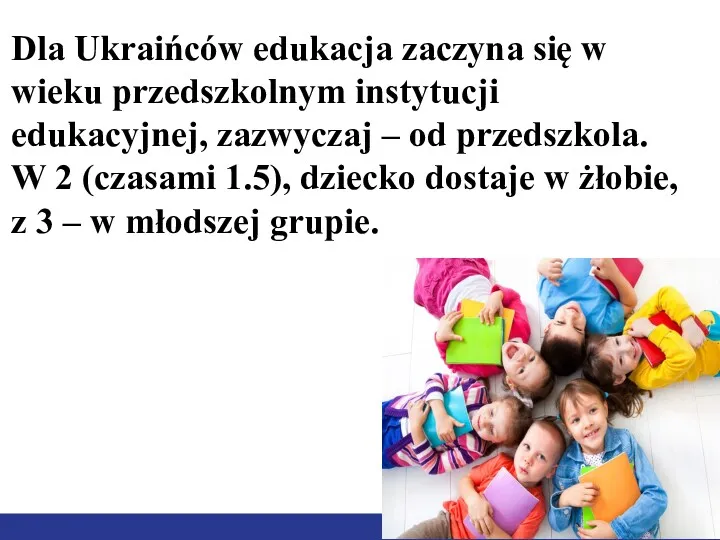 Dla Ukraińców edukacja zaczyna się w wieku przedszkolnym instytucji edukacyjnej,