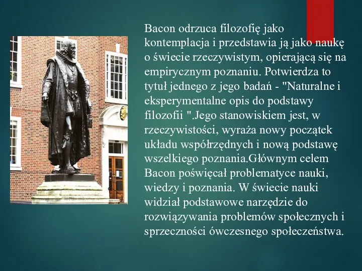 Bacon odrzuca filozofię jako kontemplacja i przedstawia ją jako naukę