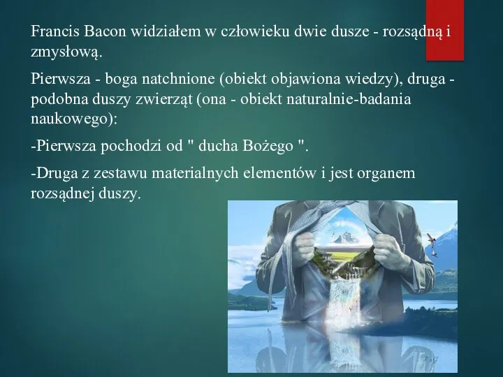 Francis Bacon widziałem w człowieku dwie dusze - rozsądną i