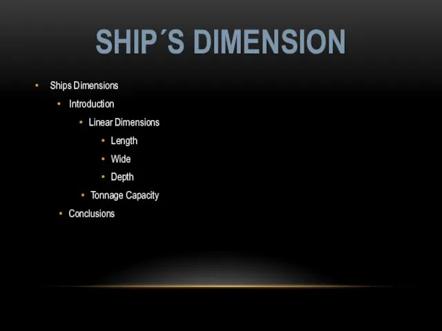 Ships Dimensions Introduction Linear Dimensions Length Wide Depth Tonnage Capacity Conclusions SHIP´S DIMENSION