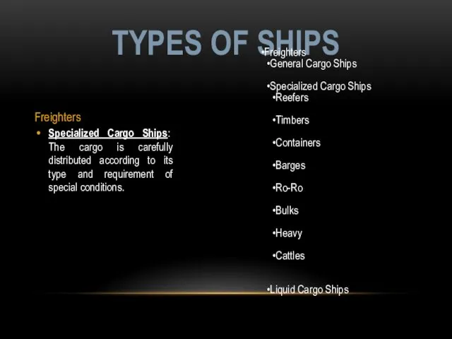Freighters Specialized Cargo Ships: The cargo is carefully distributed according to its type