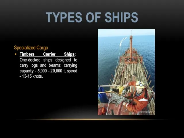 Specialized Cargo Timbers Carrier Ships: One-decked ships designed to carry