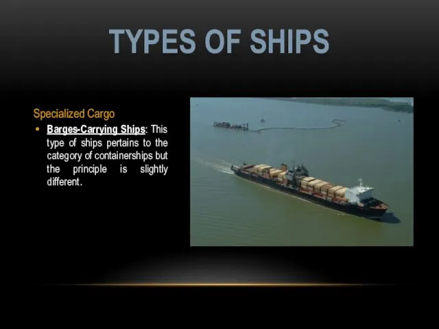 Specialized Cargo Barges-Carrying Ships: This type of ships pertains to