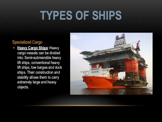 Specialized Cargo Heavy Cargo Ships: Heavy cargo vessels can be divided into: Semi-submersible