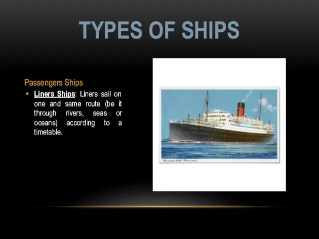 Passengers Ships Liners Ships: Liners sail on one and same route (be it