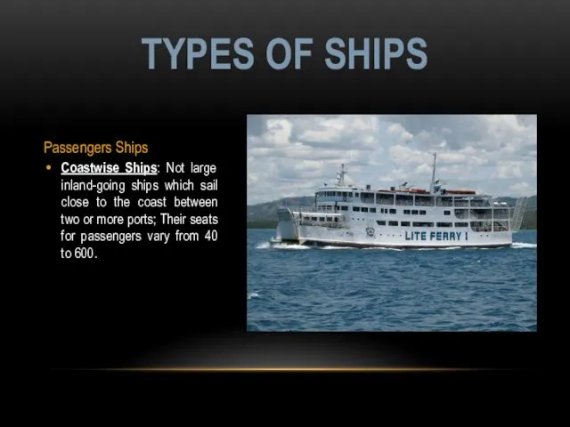 Passengers Ships Coastwise Ships: Not large inland-going ships which sail close to the