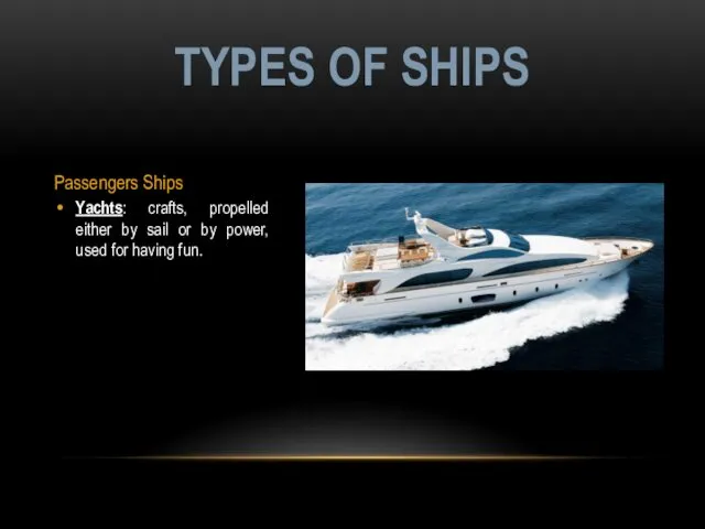 Passengers Ships Yachts: crafts, propelled either by sail or by power, used for