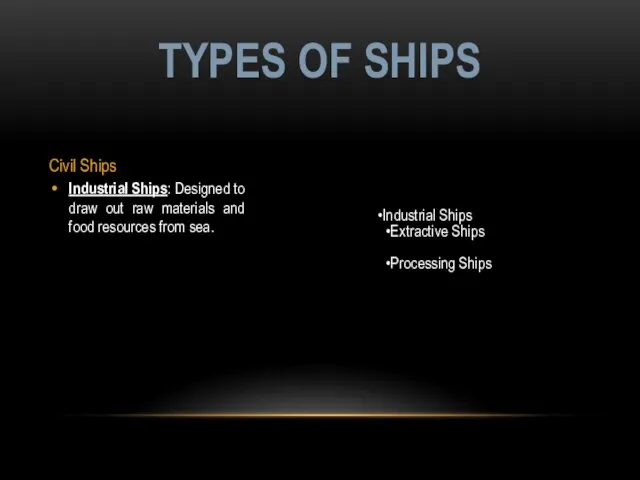 Civil Ships Industrial Ships: Designed to draw out raw materials