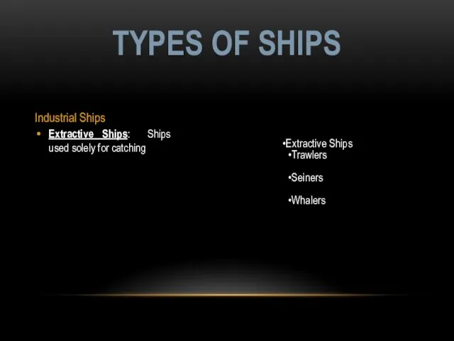 Industrial Ships Extractive Ships: Ships used solely for catching TYPES