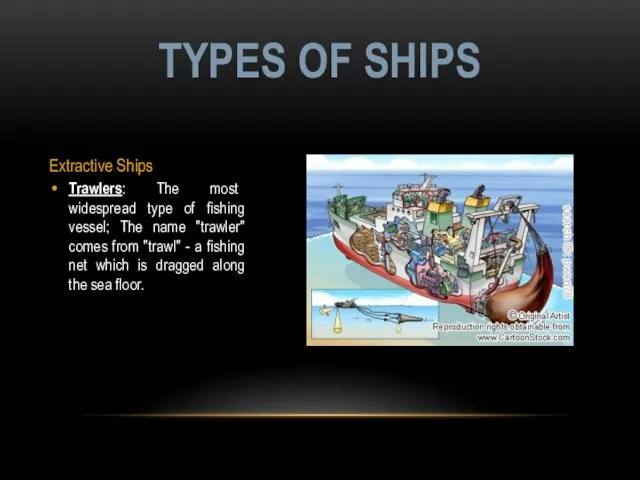 Extractive Ships Trawlers: The most widespread type of fishing vessel; The name "trawler"