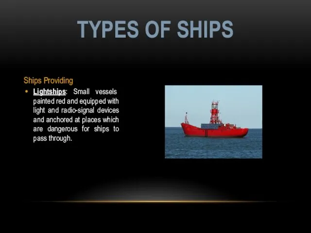 Ships Providing Lightships: Small vessels painted red and equipped with light and radio-signal