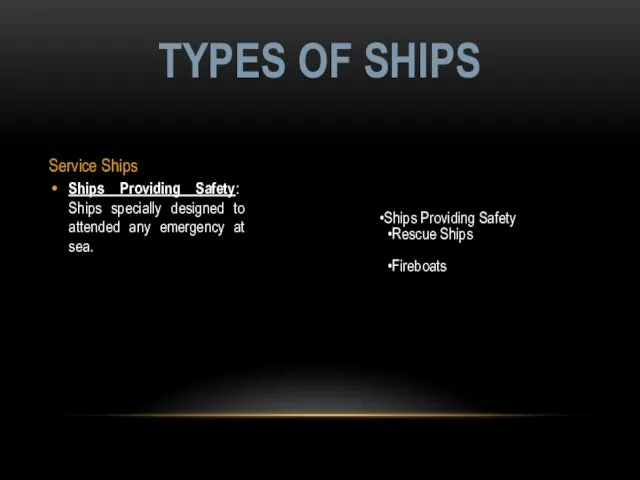 Service Ships Ships Providing Safety: Ships specially designed to attended any emergency at