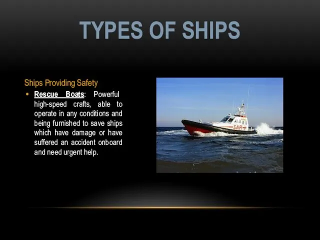 Ships Providing Safety Rescue Boats: Powerful high-speed crafts, able to operate in any