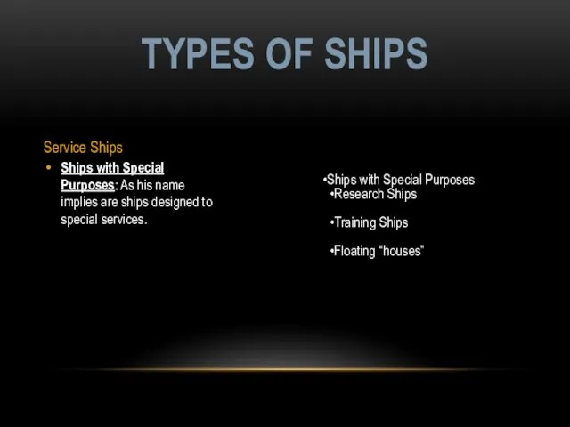Service Ships Ships with Special Purposes: As his name implies are ships designed
