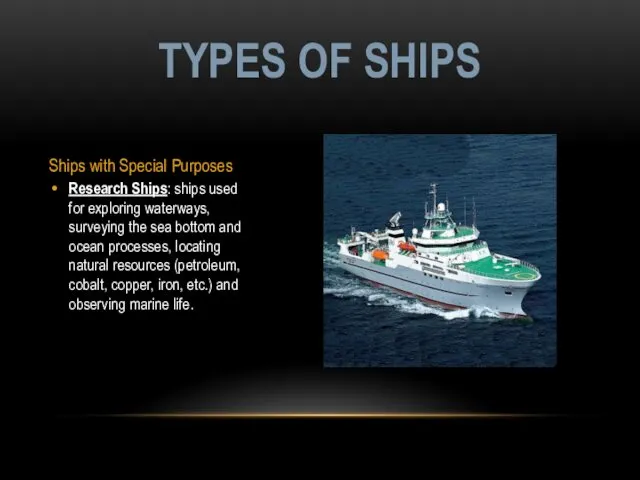 Ships with Special Purposes Research Ships: ships used for exploring waterways, surveying the