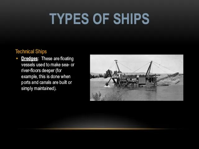 Technical Ships Dredges: These are floating vessels used to make