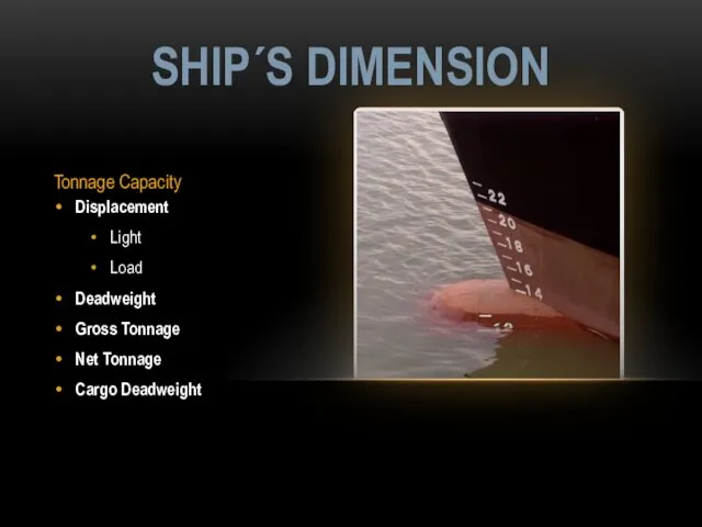 Tonnage Capacity Displacement Light Load Deadweight Gross Tonnage Net Tonnage Cargo Deadweight SHIP´S DIMENSION
