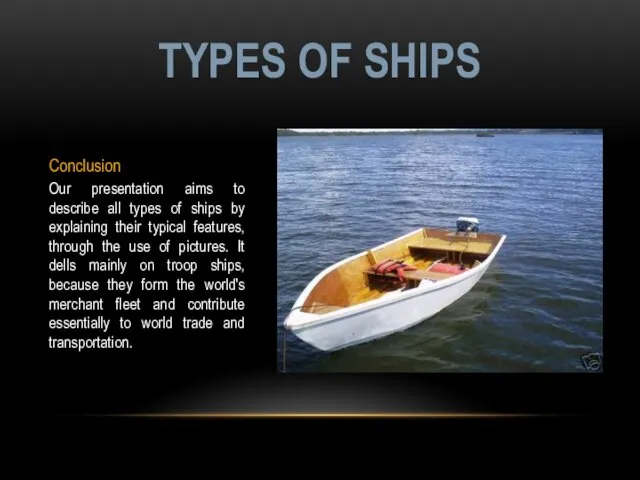 Conclusion Our presentation aims to describe all types of ships