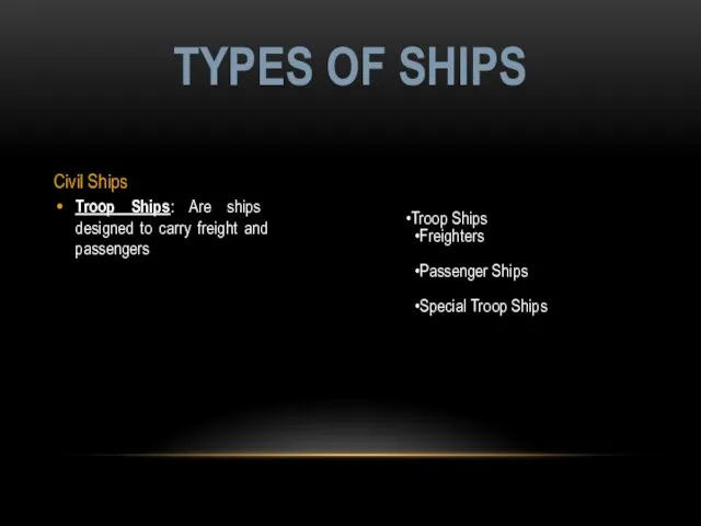 Civil Ships Troop Ships: Are ships designed to carry freight and passengers TYPES
