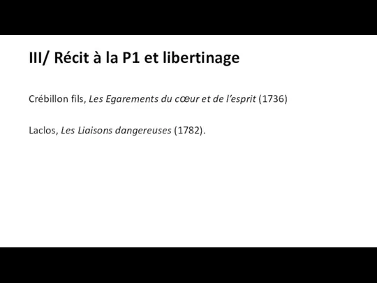 III/ Récit à la P1 et libertinage Crébillon fils, Les