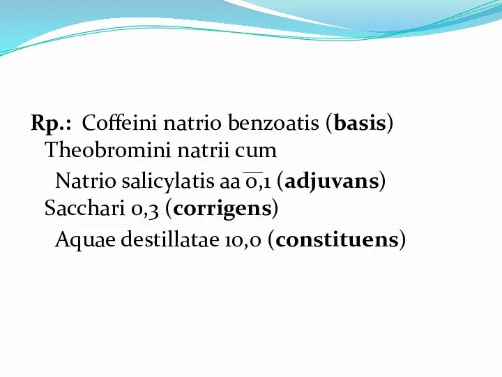 Rp.: Coffeini natrio benzoatis (basis) Theobromini natrii cum Natrio salicylatis