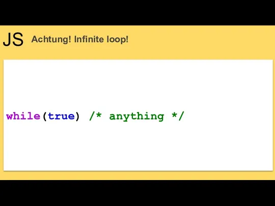 JS Achtung! Infinite loop! while(true) /* anything */