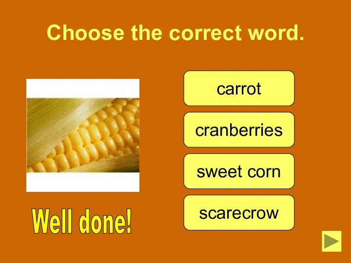 Choose the correct word. Well done! carrot cranberries sweet corn scarecrow