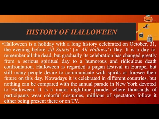 HISTORY OF HALLOWEEN Halloween is a holiday with a long