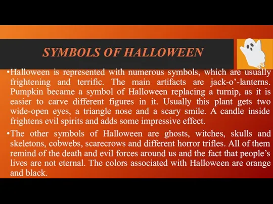 SYMBOLS OF HALLOWEEN Halloween is represented with numerous symbols, which