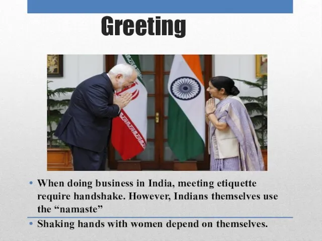 Greeting When doing business in India, meeting etiquette require handshake.