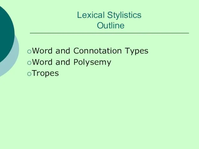 Lexical Stylistics Outline Word and Connotation Types Word and Polysemy Tropes