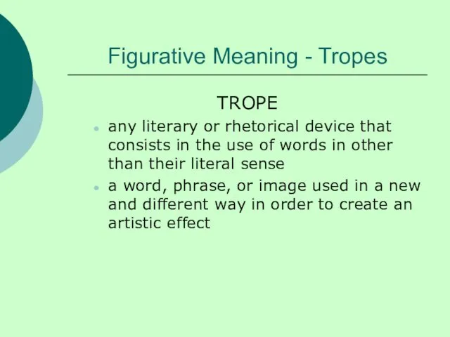 Figurative Meaning - Tropes TROPE any literary or rhetorical device