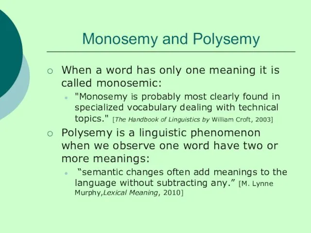 Monosemy and Polysemy When a word has only one meaning