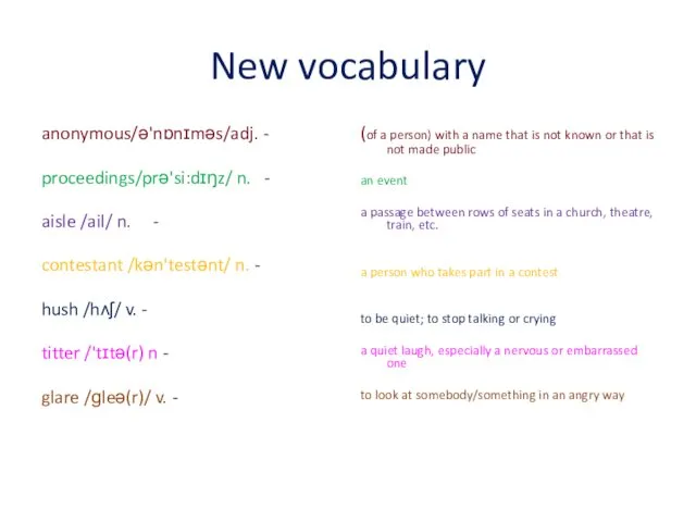 New vocabulary anonymous/ə'nɒnɪməs/adj. - proceedings/prə'si:dɪŋz/ n. - aisle /ail/ n.