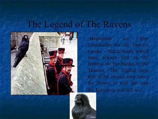 The Legend of The Ravens Beefeaters are also responsible for