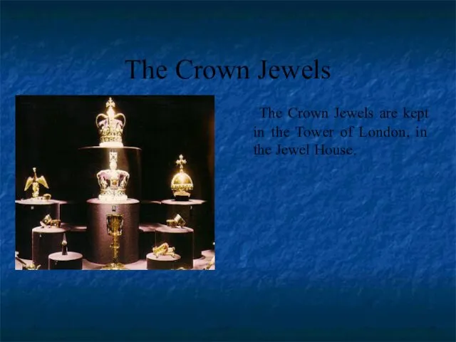 The Crown Jewels The Crown Jewels are kept in the