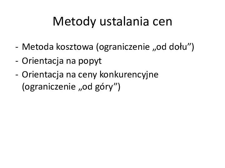 Metody ustalania cen Metoda kosztowa (ograniczenie „od dołu”) Orientacja na